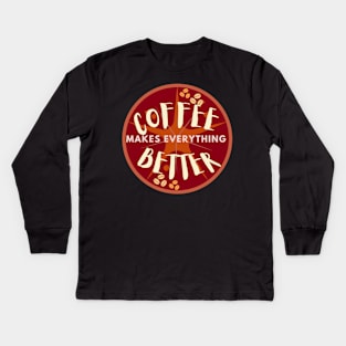 Coffee makes everything better Kids Long Sleeve T-Shirt